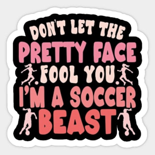 Don't Let The Pretty Face Fool You Women Girls Soccer Sticker